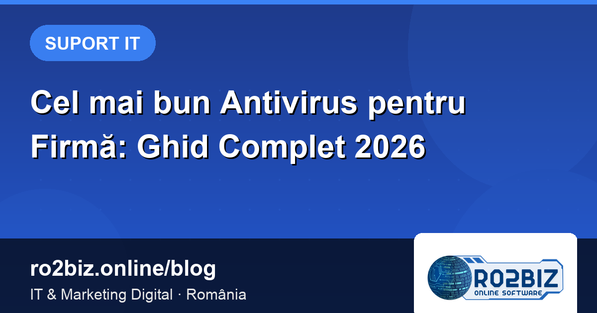 Cel mai bun Antivirus pentru Firmă: Ghid Complet 2026