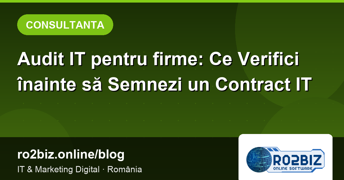 Audit IT pentru firme: Ce Verifici înainte să Semnezi un Contract IT
