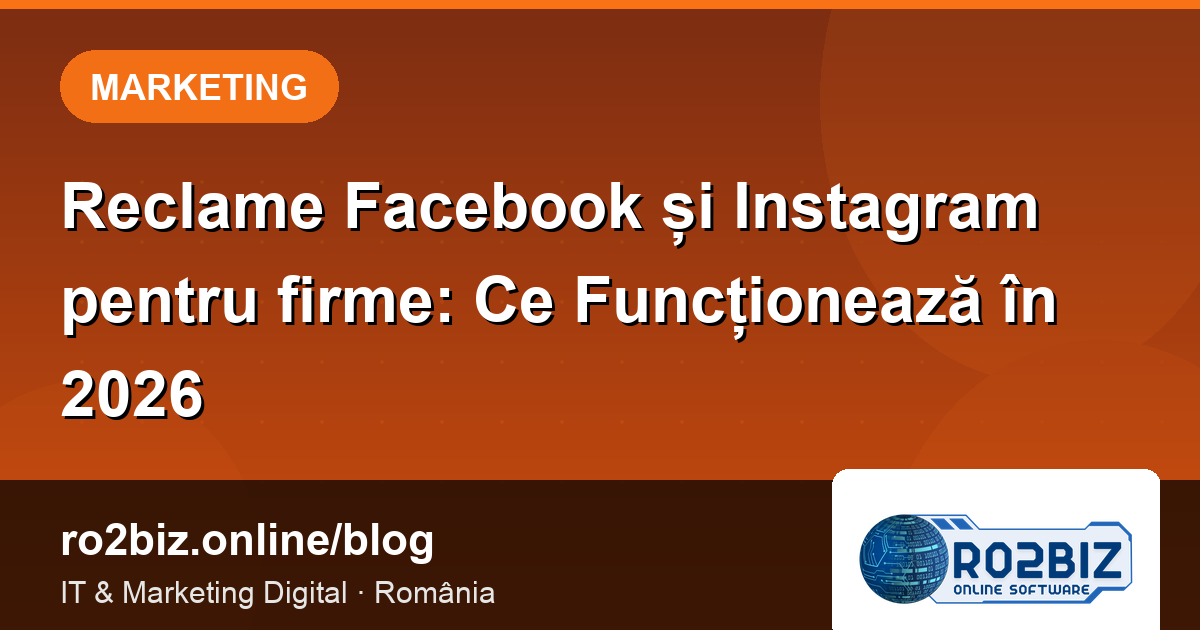 Reclame Facebook și Instagram pentru firme: Ce Funcționează în 2026