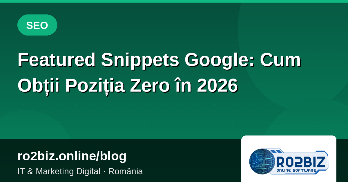 Featured Snippets Google: Cum Obții Poziția Zero în 2026