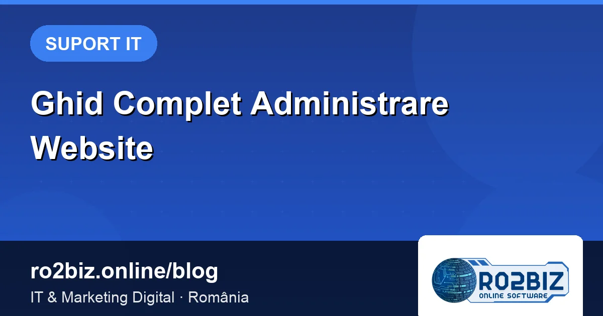 Ghid Complet: Administrarea Website-ului Firmei Tale
