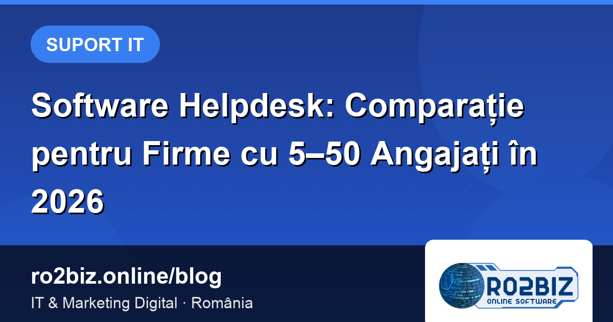 Software Helpdesk: Comparație pentru Firme cu 5–50 Angajați în 2026