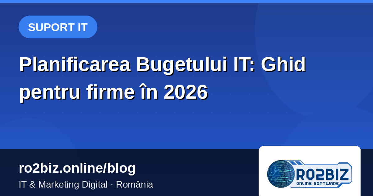 Planificarea Bugetului IT: Ghid pentru firme în 2026