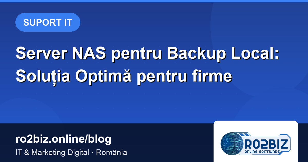 Server NAS pentru Backup Local: Soluția Optimă pentru firme