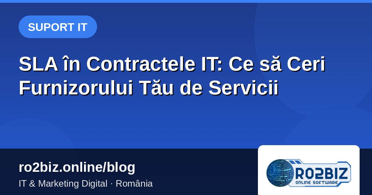 SLA în Contractele IT: Ce să Ceri Furnizorului Tău de Servicii