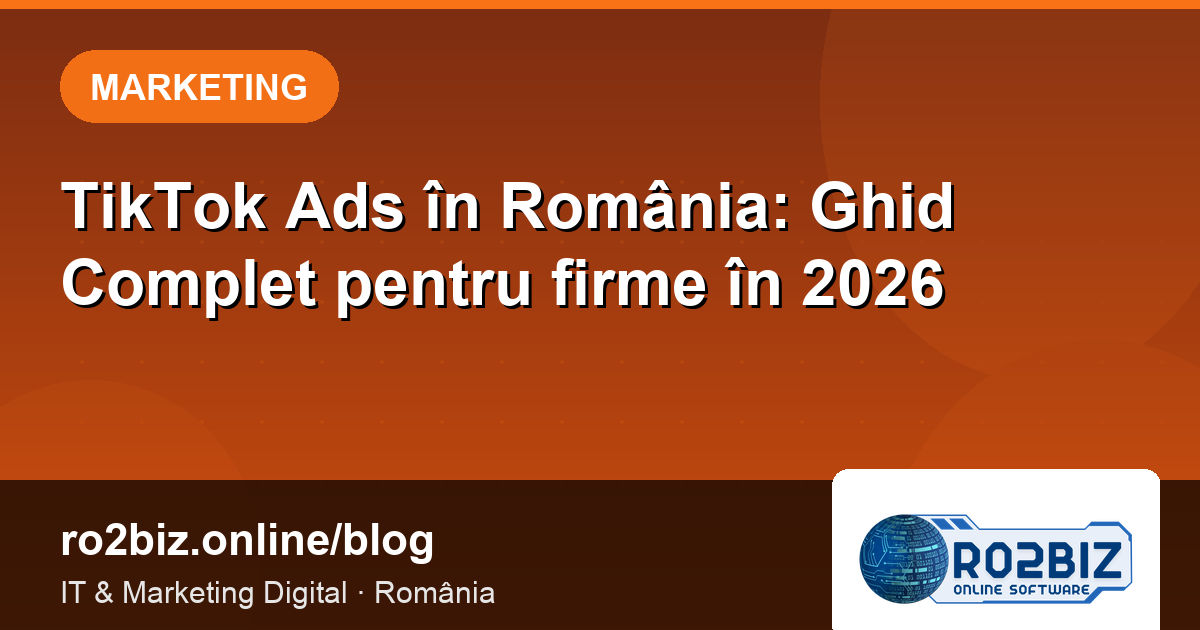 TikTok Ads în România: Ghid Complet pentru firme în 2026