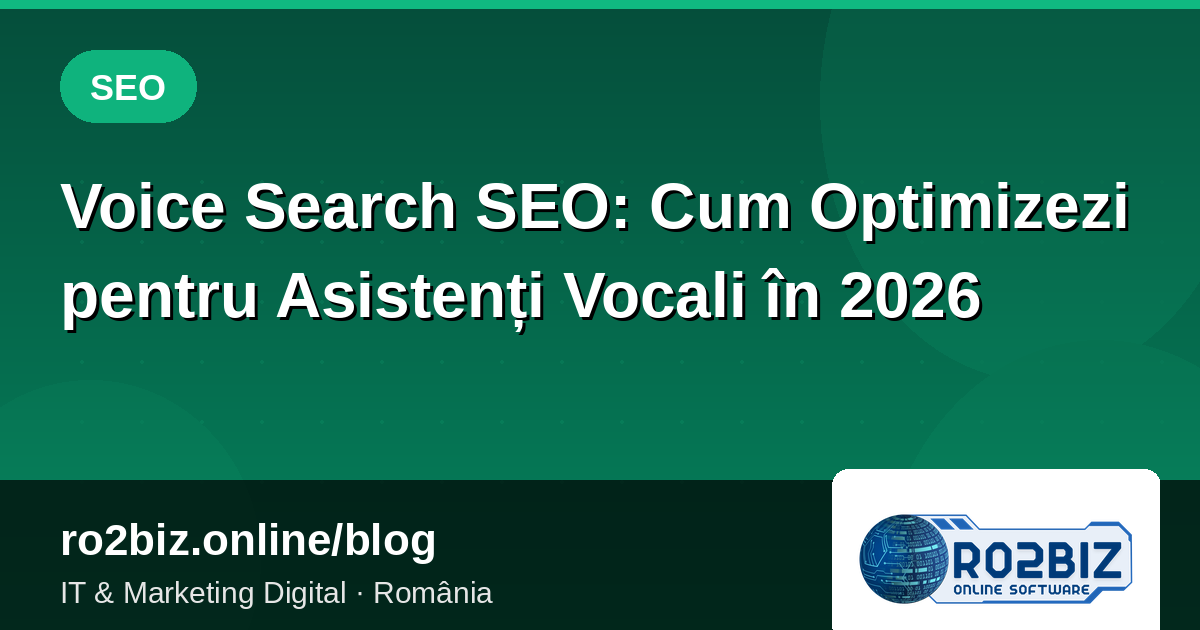 Voice Search SEO: Cum Optimizezi pentru Asistenți Vocali în 2026