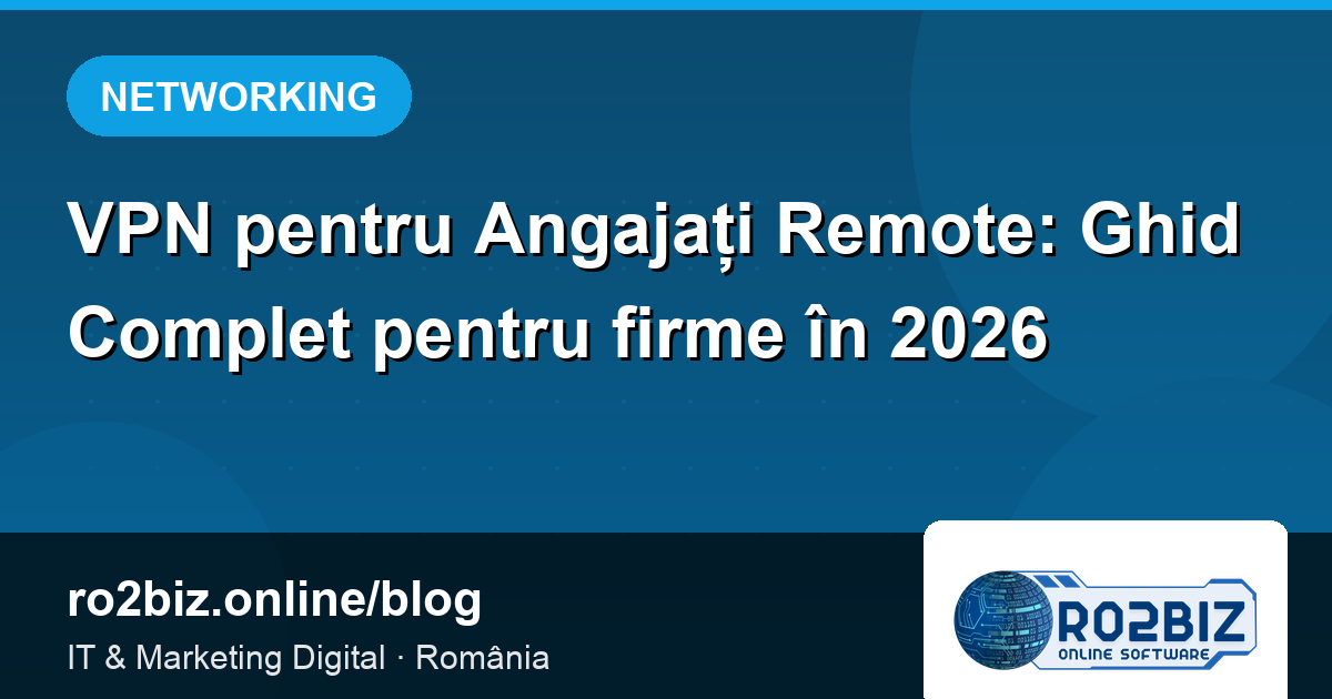 VPN pentru Angajați Remote: Ghid Complet pentru firme în 2026