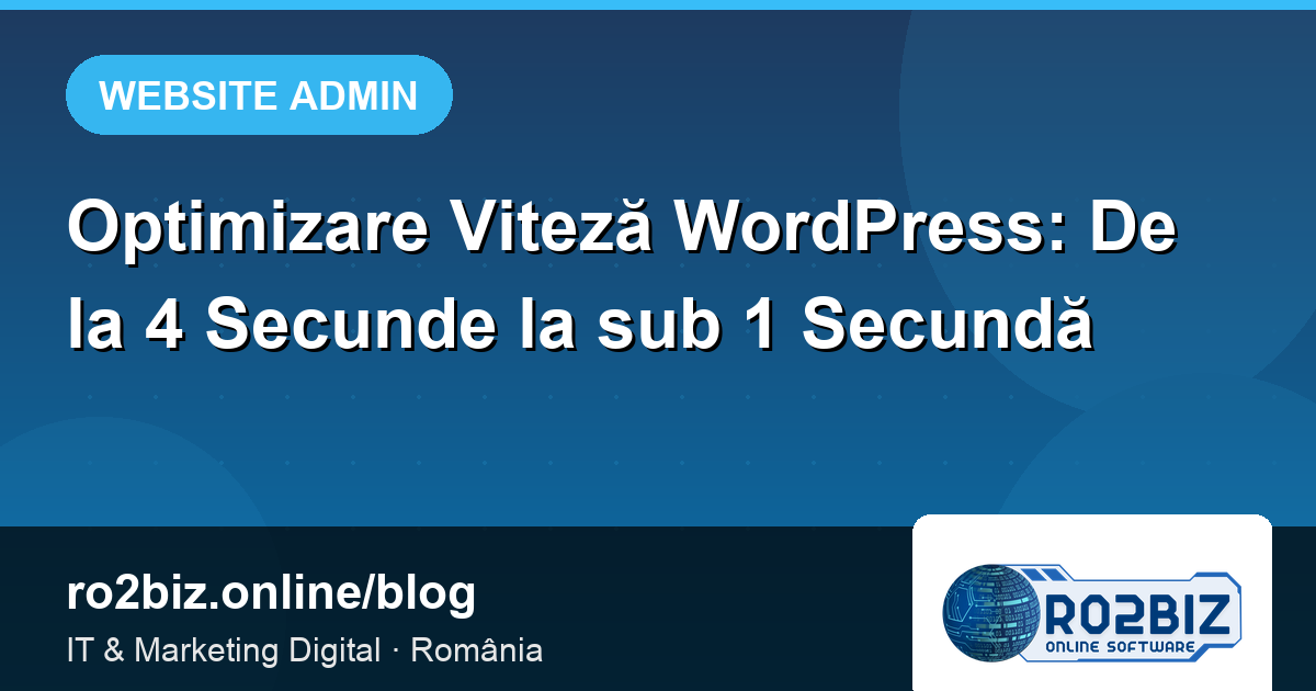 Optimizare Viteză WordPress: De la 4 Secunde la sub 1 Secundă